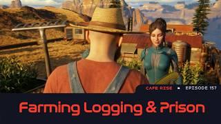 Cafe Rise 157 | Farming Logging & Prison